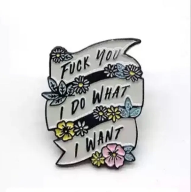 Fuck You, I Do What I Want Brooch Enamel Pin