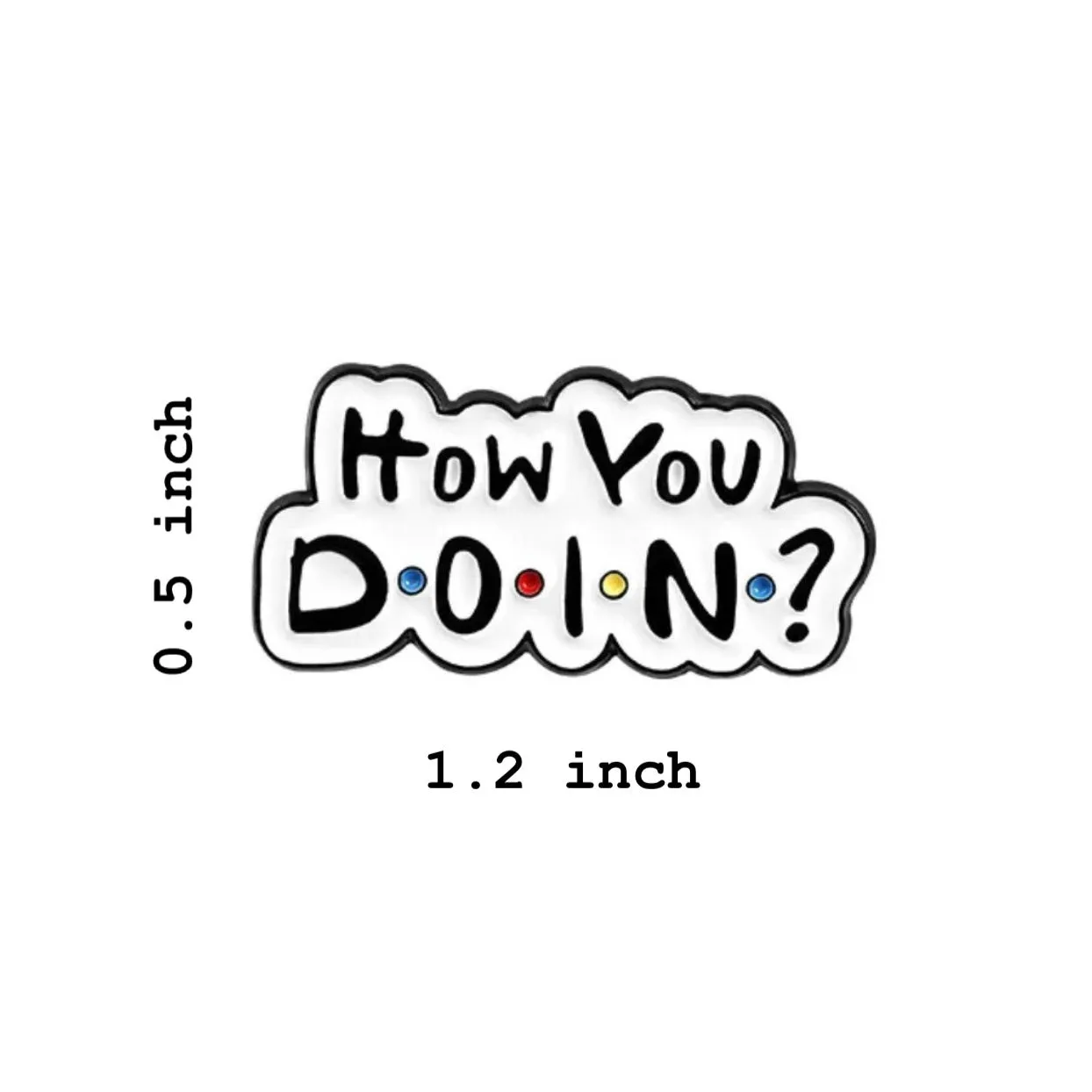 How You Doin Brooch Enamel Pin