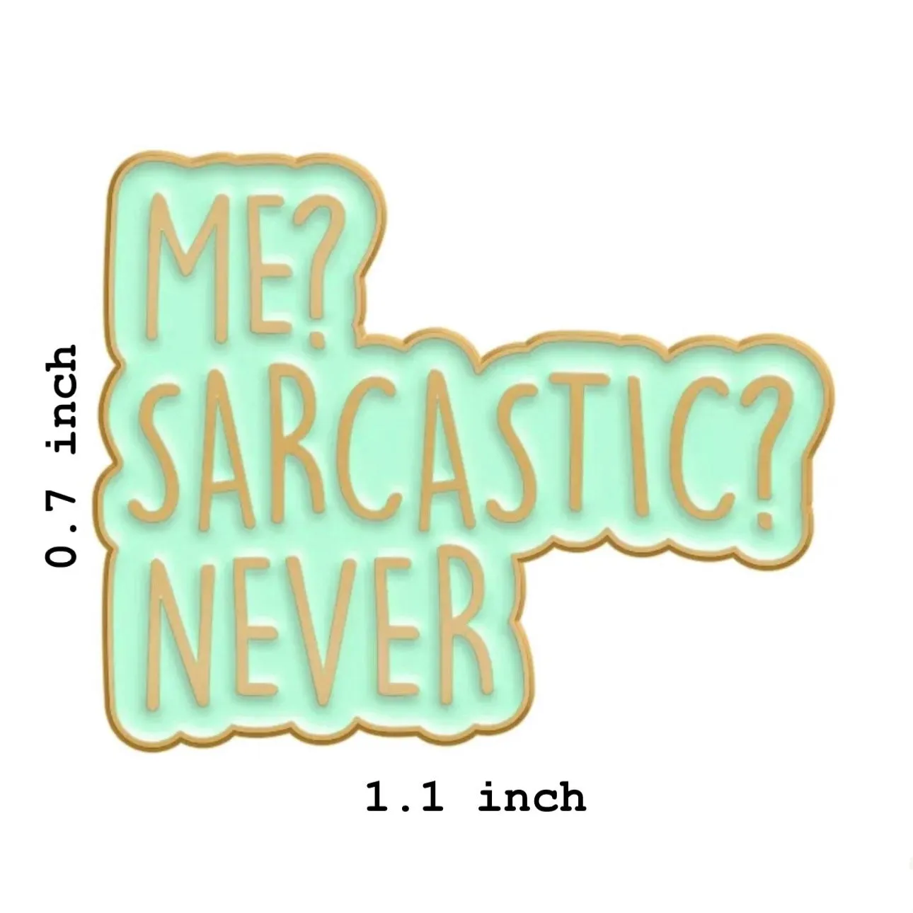 Me? Sarcastic? Never Brooch Enamel Pin